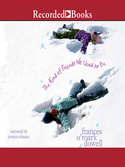 Title details for The Kind of Friends We Used to Be by Frances O'Roark Dowell - Available